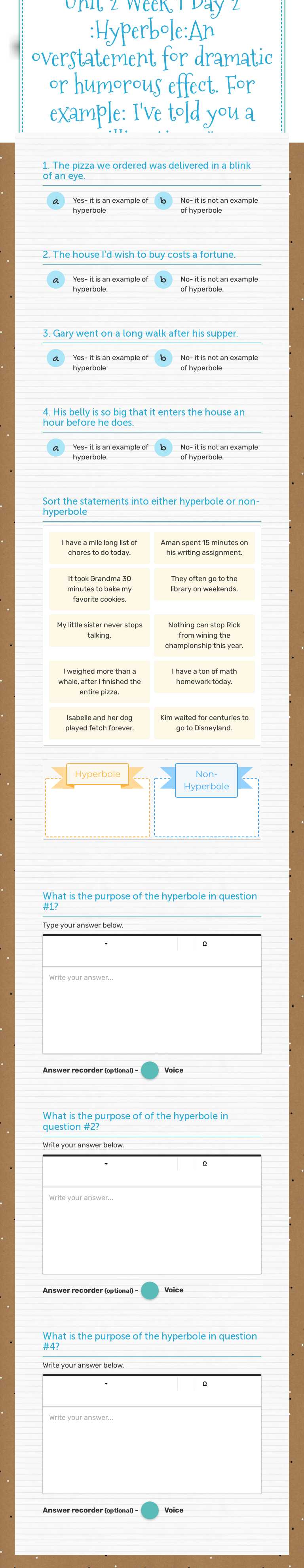Unit 2 Week 1 Day 2 :Hyperbole:An overstatement for dramatic or humorous effect.
For example: I've told you a million times." worksheet preview image